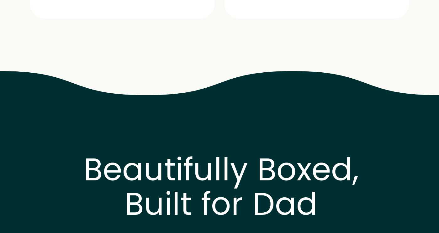 Beautifully Boxed, Built for Dad.