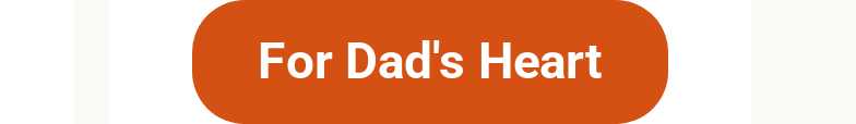 For Dad's Heart button.