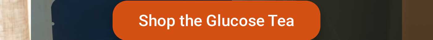 Shop the Glucose Tea button