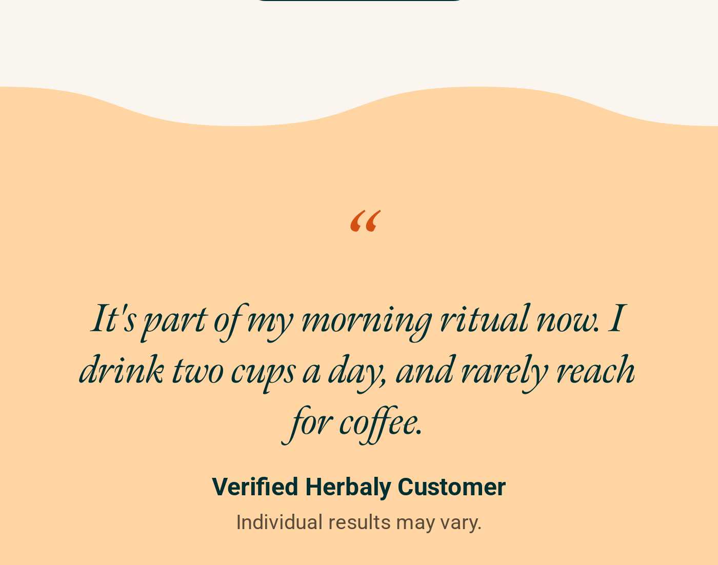 Customer testimonial: 'It's part of my morning ritual now. I drink two cups a day, and rarely reach for coffee.'