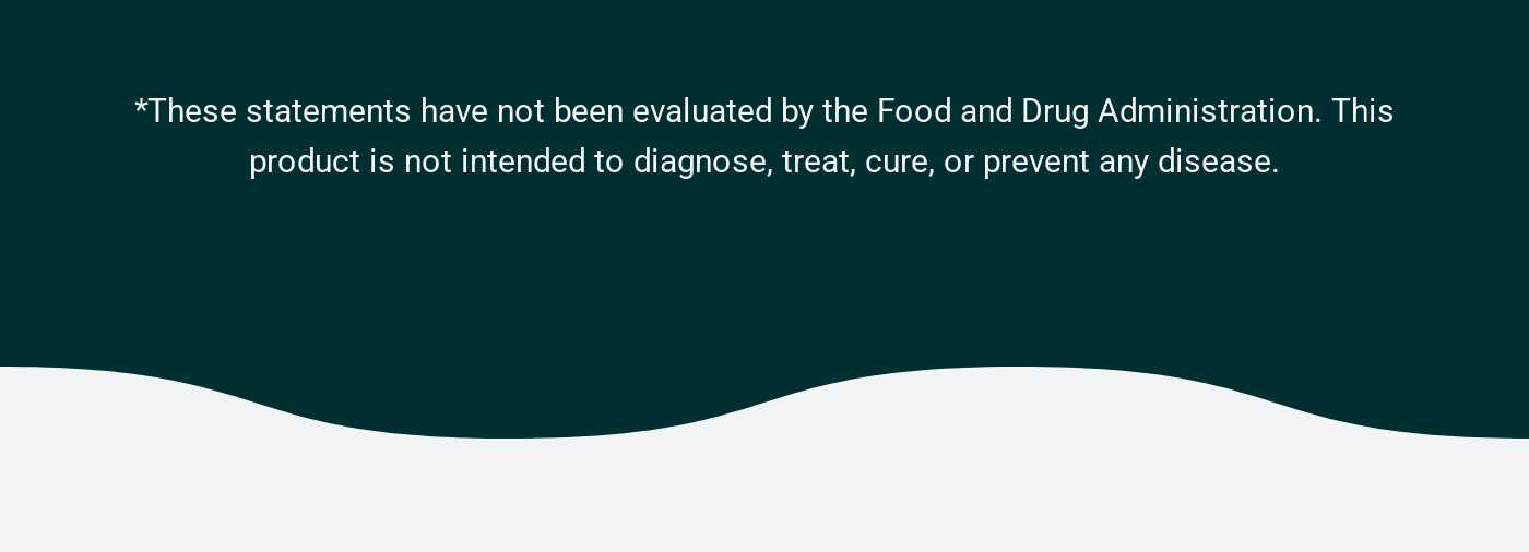 FDA disclaimer: These statements have not been evaluated. Product not intended to diagnose, treat, cure, or prevent any disea
